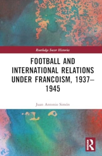 Football and International Relations under Francoism, 1937¿1975