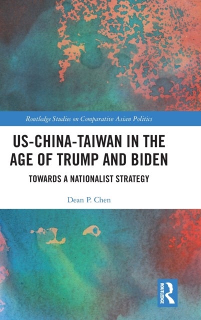 Bilde av Us-china-taiwan In The Age Of Trump And Biden Av Dean P. Chen
