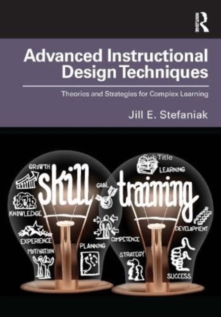 Advanced Instructional Design Techniques - Theories and Strategies for Complex Learning