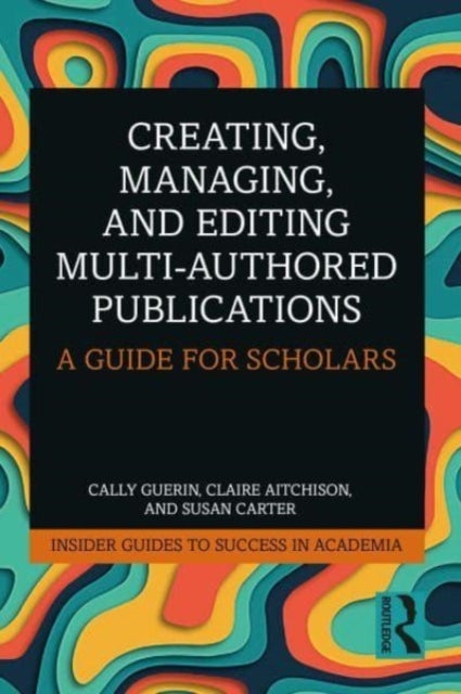 Creating, Managing, and Editing Multi-Authored Publications - A Guide for Scholars