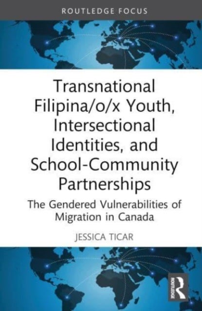 Transnational Filipina/o/x Youth, Intersectional Identities, and School-Community Partnerships - The Gendered Vulnerabilities of Migration in Canada