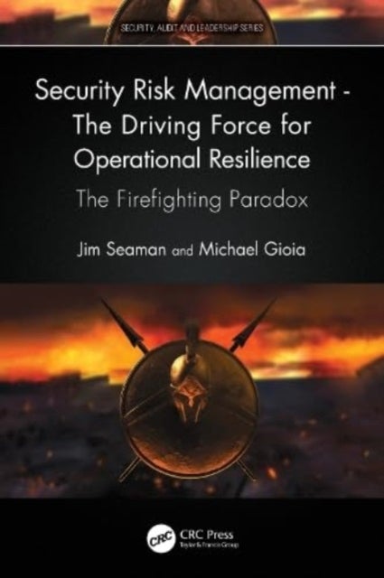 Bilde av Security Risk Management - The Driving Force For Operational Resilience Av Jim Seaman, Michael Gioia