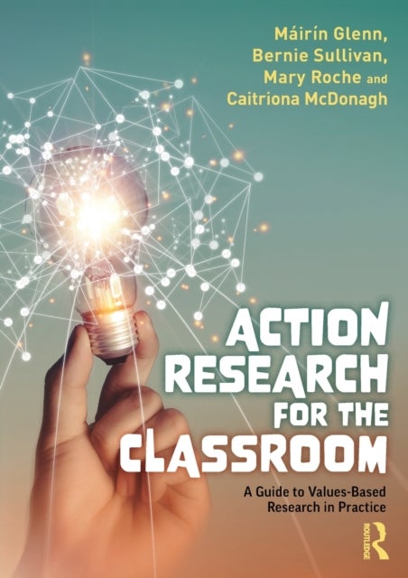 Action Research for the Classroom - A Guide to Values-Based Research in Practice