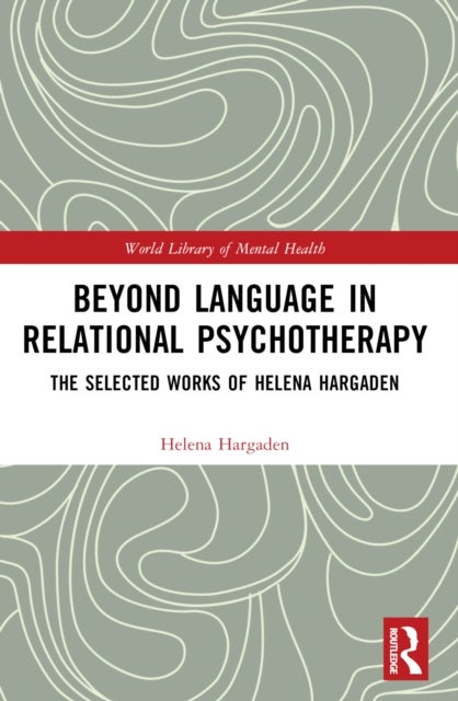 Beyond Language in Relational Psychotherapy - The Selected Works of Helena Hargaden