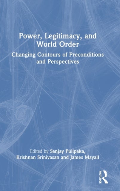 Power, Legitimacy, and World Order - Changing Contours of Preconditions and Perspectives