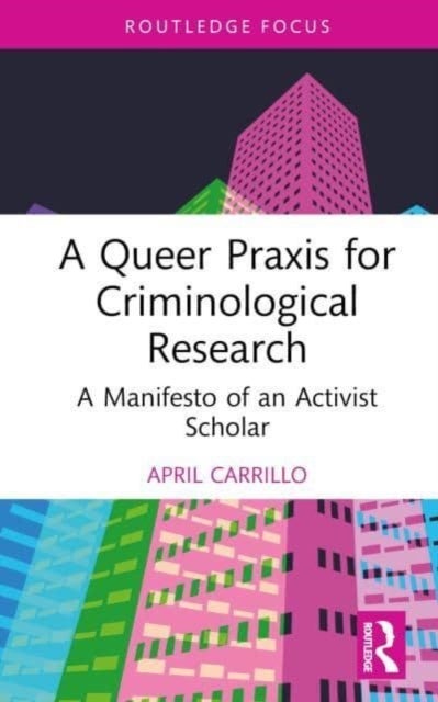 A Queer Praxis for Criminological Research - A Manifesto of an Activist Scholar