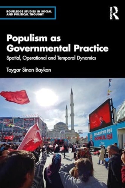 Populism as Governmental Practice - Spatial, Operational and Temporal Dynamics