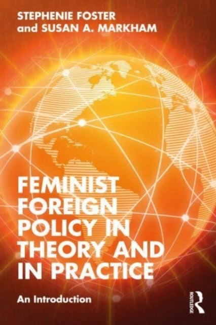 Bilde av Feminist Foreign Policy In Theory And In Practice Av Stephenie (smash Strategies Usa) Foster, Susan A. (smash Strategies Usa) Markham