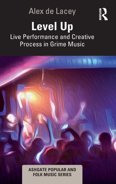 Bilde av Level Up: Live Performance And Creative Process In Grime Music Av Alex De Lacey