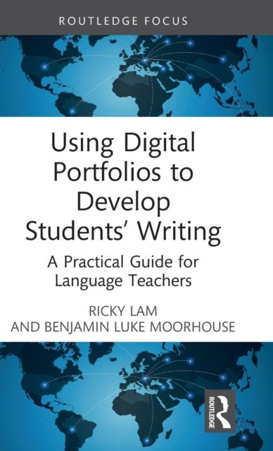 Using Digital Portfolios to Develop Students¿ Writing - A Practical Guide for Language Teachers