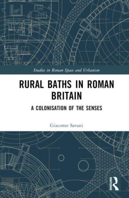 Rural Baths in Roman Britain - A Colonisation of the Senses