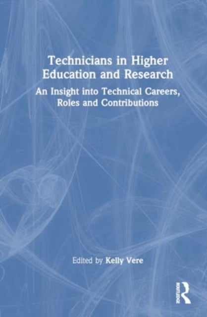 Technicians in Higher Education and Research - An Insight into Technical Careers, Roles and Contributions