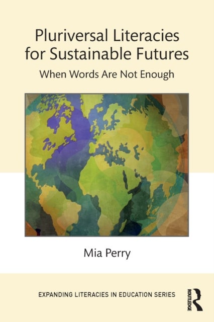 Pluriversal Literacies for Sustainable Futures - When Words Are Not Enough