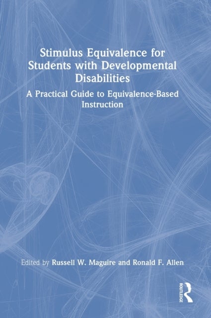 Stimulus Equivalence for Students with Developmental Disabilities - A Practical Guide to Equivalence-Based Instruction