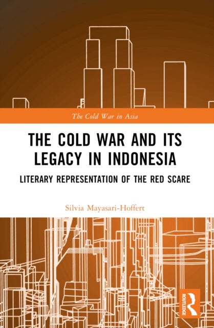 The Cold War and its Legacy in Indonesia - Literary Representation of the Red Scare