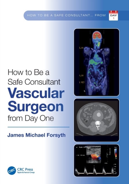 How to be a Safe Consultant Vascular Surgeon from Day One - The Unofficial Guide to Passing the FRCS (VASC)