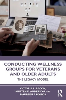 Conducting Wellness Groups for Veterans and Older Adults - The Legacy Model
