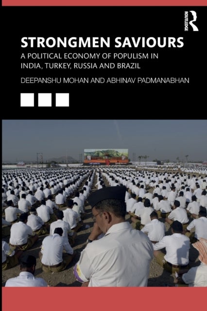 Strongmen Saviours - A Political Economy of Populism in India, Turkey, Russia and Brazil