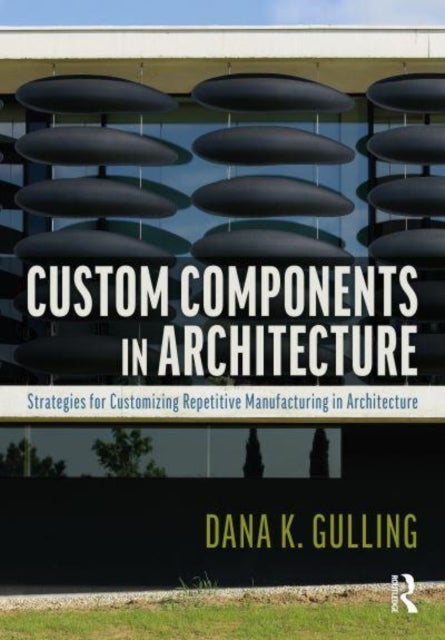 Custom Components in Architecture - Strategies for Customizing Repetitive Manufacturing
