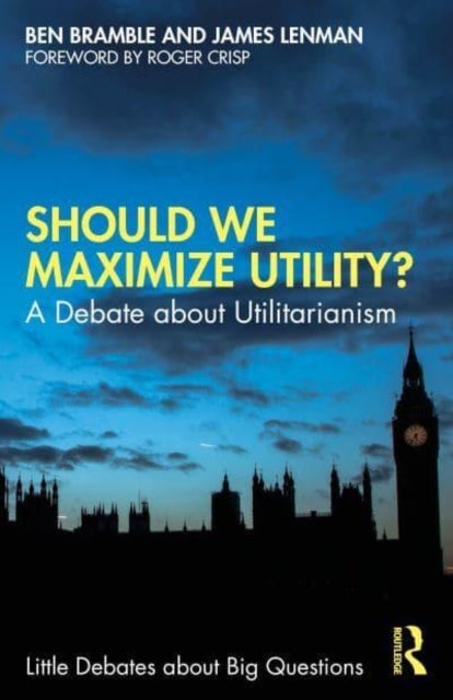 Should We Maximize Utility? - A Debate about Utilitarianism