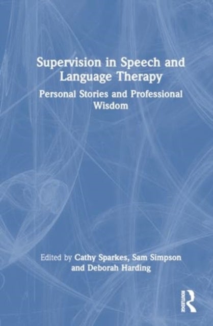 Supervision in Speech and Language Therapy - Personal Stories and Professional Wisdom