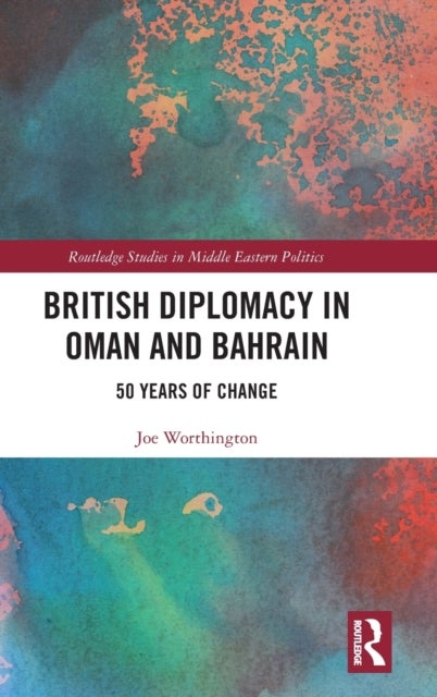 British Diplomacy in Oman and Bahrain - 50 Years of Change