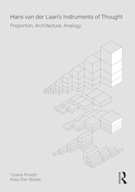 Hans van der Laan¿s Instruments of Thought - Proportion, Architecture, Analogy