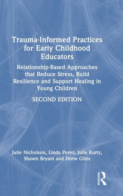Bilde av Trauma-informed Practices For Early Childhood Educators Av Julie (mills College Usa) Nicholson, Linda Perez, Julie Kurtz, Shawn Bryant, Ew Giles