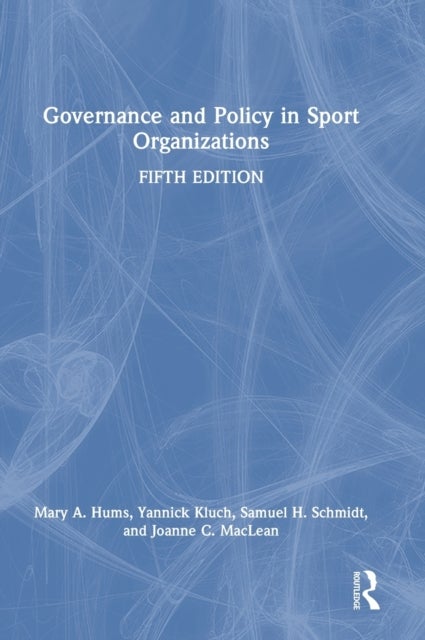 Bilde av Governance And Policy In Sport Organizations Av Mary A. (university Of Louisville Usa) Hums, Yannick (virginia Commonwealth University Usa) Kluch, Sam