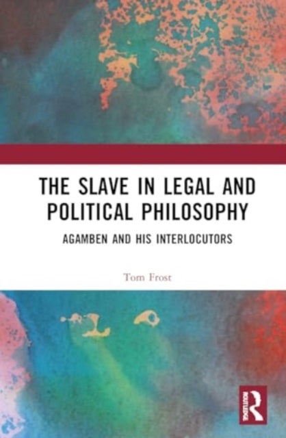 The Slave in Legal and Political Philosophy - Agamben and His Interlocutors