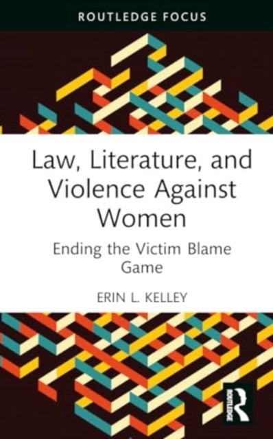 Law, Literature, and Violence Against Women - Ending the Victim Blame Game