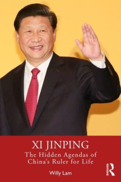 Xi Jinping - The Hidden Agendas of China's Ruler for Life
