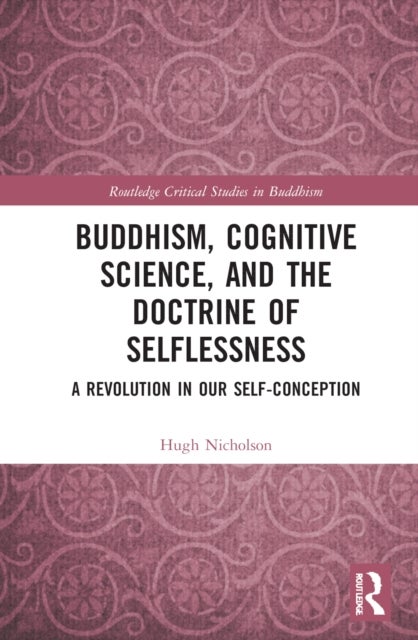 Buddhism, Cognitive Science, and the Doctrine of Selflessness - A Revolution in Our Self-Conception