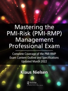 Mastering the PMI Risk Management Professional (PMI-RMP) Exam - Complete Coverage of the PMI-RMP Exam Content Outline and Specifications Updated March 2022