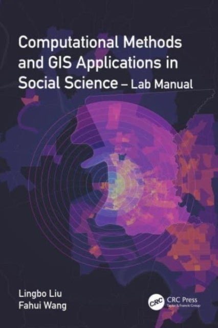 Bilde av Computational Methods And Gis Applications In Social Science - Lab Manual Av Lingbo Liu, Fahui (louisiana State Universi Wang