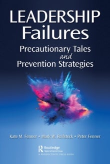 Leadership Failures - Precautionary Tales and Prevention Strategies