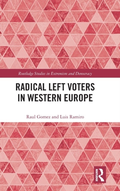 Bilde av Radical Left Voters In Western Europe Av Raul (university Of Liverpool Uk) Gomez, Luis (universidad Nacional De Educacion A Distancia Spain) Ramiro