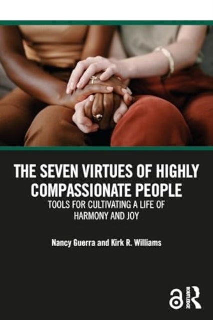 The Seven Virtues of Highly Compassionate People - Tools for Cultivating a Life of Harmony and Joy