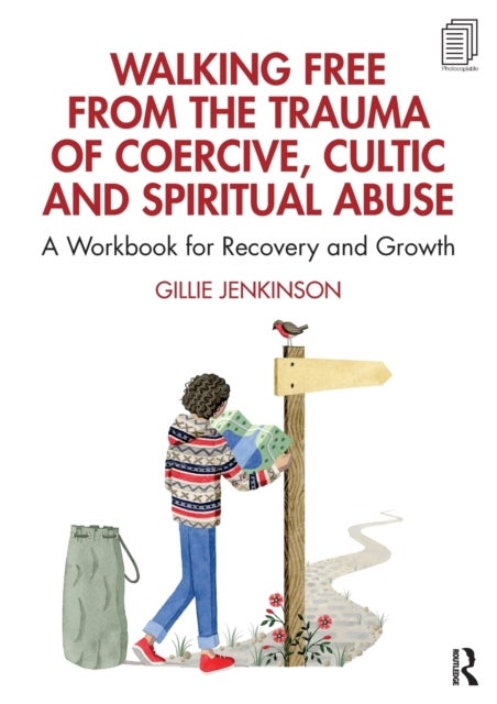 Walking Free from the Trauma of Coercive, Cultic and Spiritual Abuse - A Workbook for Recovery and Growth