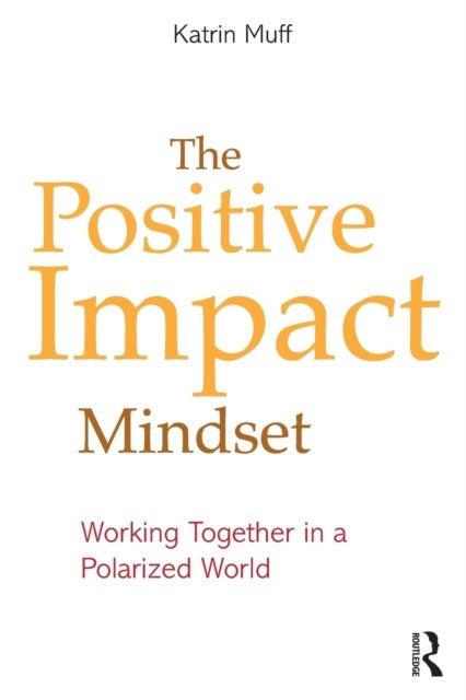 The Positive Impact Mindset - Working Together in a Polarized World