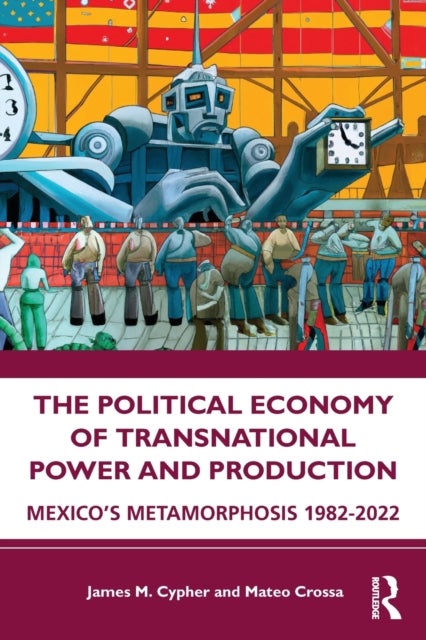 Bilde av The Political Economy Of Transnational Power And Production Av James M. Cypher, Mateo Crossa