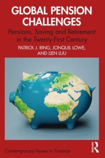 Global Pension Challenges - Pensions, Saving and Retirement in the Twenty-First Century