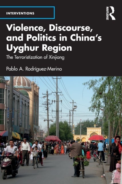 Bilde av Violence, Discourse, And Politics In China&#039;s Uyghur Region Av Pablo A. (royal Military Academy Sandhurst Uk) Rodriguez-merino
