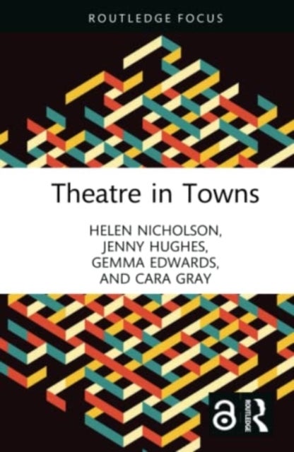 Bilde av Theatre In Towns Av Helen (royal Holloway University Of London Uk) Nicholson, Jenny (university Of Manchester Uk) Hughes, Gemma Edwards, Cara Gray