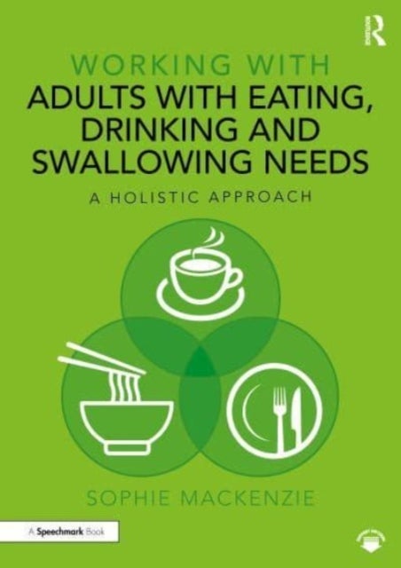 Working with Adults with Eating, Drinking and Swallowing Needs - A Holistic Approach