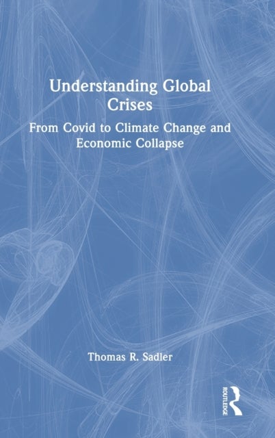 Understanding Global Crises - From Covid to Climate Change and Economic Collapse
