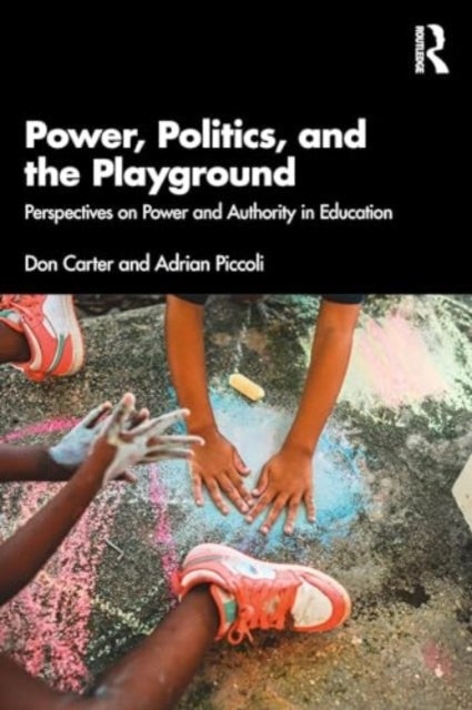 Power, Politics, and the Playground - Perspectives on Power and Authority in Education