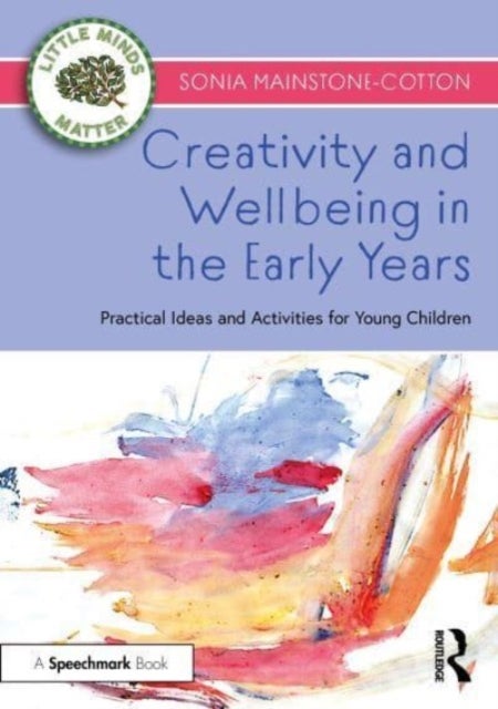 Creativity and Wellbeing in the Early Years - Practical Ideas and Activities for Young Children