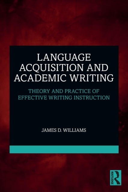 Language Acquisition and Academic Writing - Theory and Practice of Effective Writing Instruction