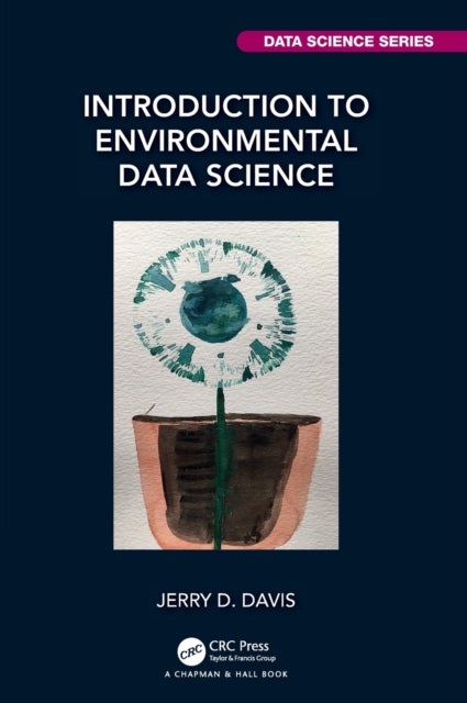 Bilde av Introduction To Environmental Data Science Av Jerry (professor Of Geography And Environmental Science San Francisco State Uni Usa) Davis